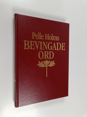 Pelle Holm : Pelle Holms Bevingade ord : den klassiska ci...