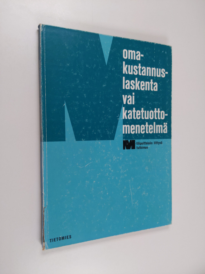 Omakustannuslaskenta vai katetuottomenetelmä : M-tilipuit...