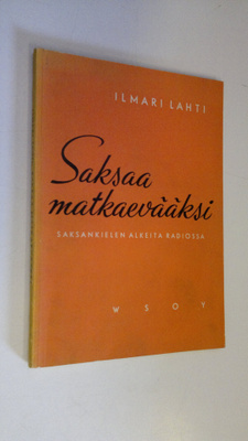 Ilmari Lahti : Saksaa matkaevääksi : saksankielen alkeita...