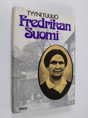 Tyyni Tuulio : Fredrikan Suomi : esseitä viime vuosisadan...