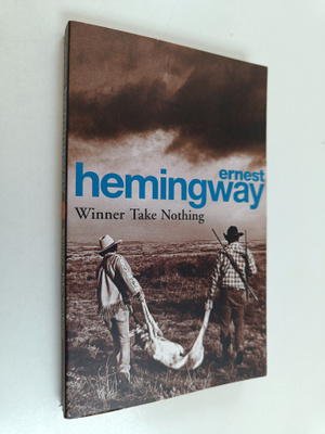 Ernest Hemingway : Winner Take Nothing