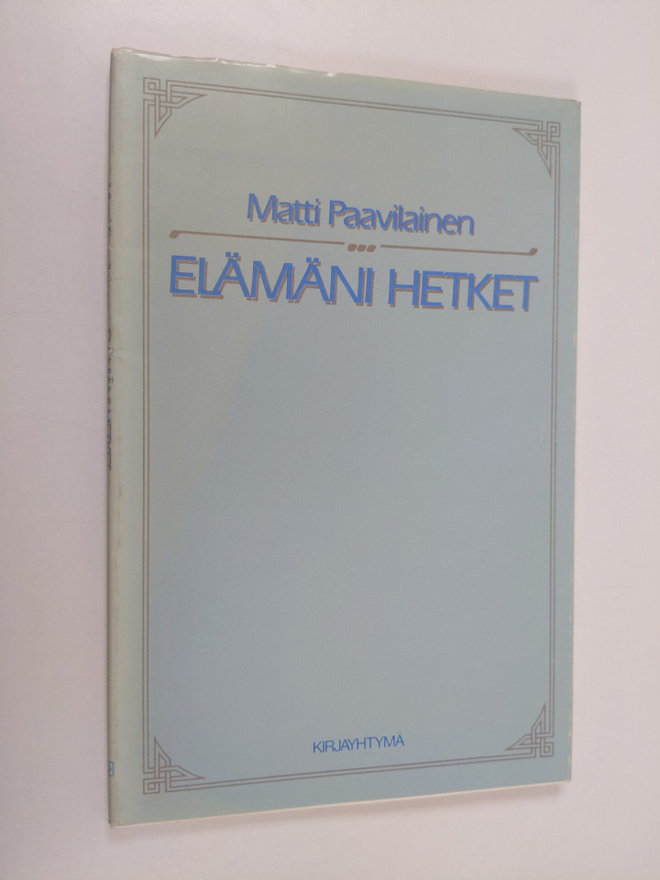 Matti Paavilainen : Elämäni hetket : runoja