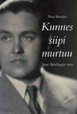 Yrsa Stenius : Kunnes siipi murtuu : Jussi Björlingin taru