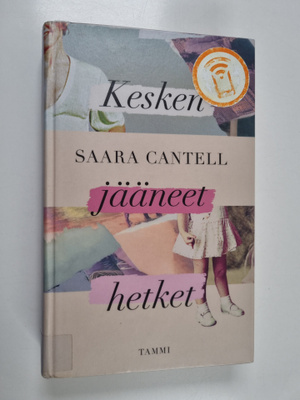 Saara Cantell : Kesken jääneet hetket