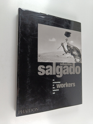 Sebastiao Salgado : Workers : an archaelogy of the indust...