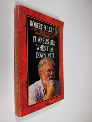 Robert Fulghum : It was on fire when I lay down on it