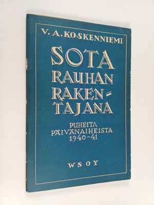 V. A. Koskenniemi : Sota rauhan rakentajana : puheita päi...