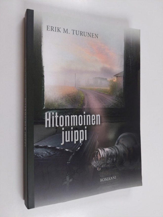 Erik M Turunen : Hitonmoinen juippi - Romaani