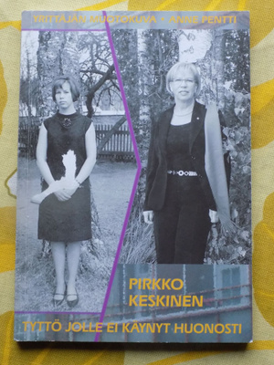Pirkko Keskinen: TYTTÖ JOLLE EI KÄYNYT HUONOSTI