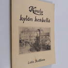 Leila Kuittinen : Koulu kylän keskellä : Vihdin Jokikunna... - pikkukuva 1