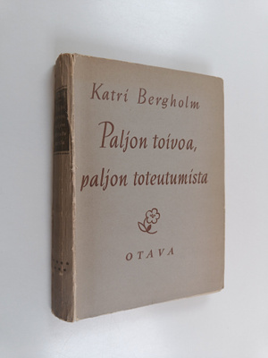 Katri Bergholm : Paljon toivoa, paljon toteutumista 1900-...
