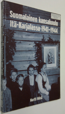 Martti Hölsä : Suomalainen kansakoulu Itä-Karjalassa 1941...