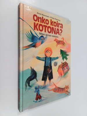Kirsti Manninen ym. : Onko koira kotona : miten ennen lei...