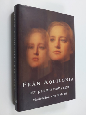 Madeleine von Heland : Från Aquilonia : ett panoramabygge