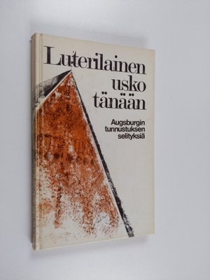 Luterilainen usko tänään : Augsburgin tunnustuksen selity...