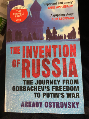 The Invention of Russia - Arkady Ostrovsky