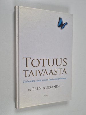 Eben Alexander : Totuus taivaasta : tiedemiehen silmiä av...