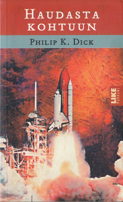 Philip K. Dick: Haudasta kohtuun (nide 2p. LIKE 2003)