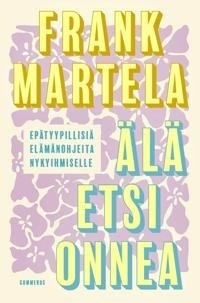 Frank Martela: Älä etsi onnea