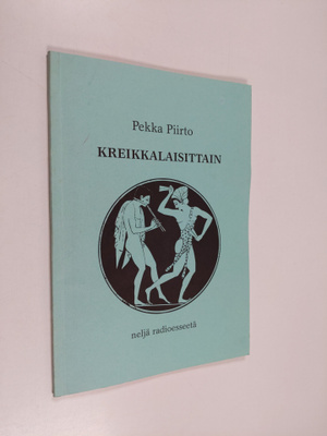 Pekka Piirto : Kreikkalaisittain : neljä radioesseetä