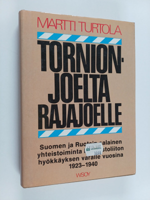 Martti Turtola : Tornionjoelta Rajajoelle : Suomen ja Ruo...