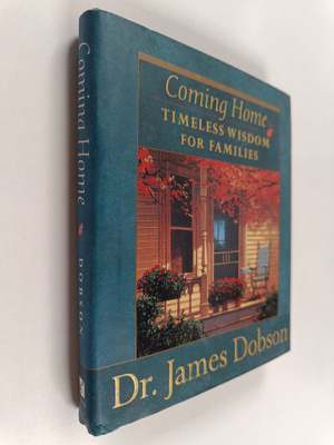 James C. Dobson : Coming Home - Timeless Wisdom for Families