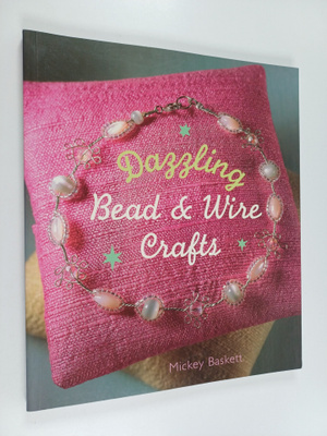 Mickey Baskett : Dazzling bead & wire crafts