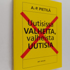 Antti-Pekka Pietilä : Uutisissa valheita, valheista uutisia - pikkukuva 1