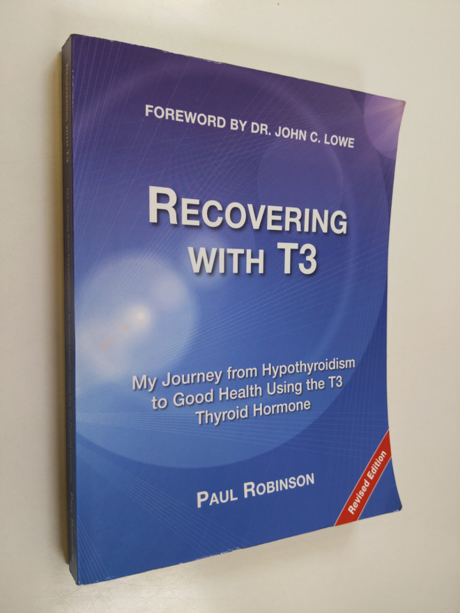 Paul Robinson : Recovering with T3 : my journey from hypo...