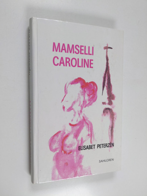 Elisabet Peterzen : Mamselli Caroline : romaani