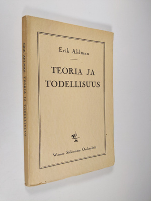 Erik Ahlman : Teoria ja todellisuus : filosofisia esseitä...