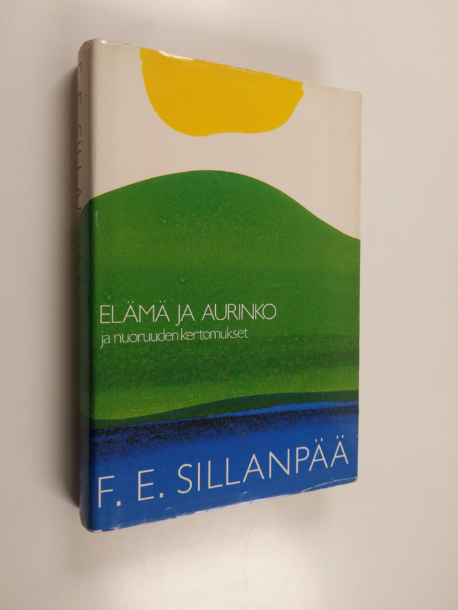 F. E. Sillanpää : Kootut teokset 1 : Elämä ja aurinko ja ...