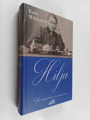 Raili Mikkanen : Hilja - yksi maailman ensimmäisistä : Vä...