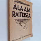 Kusti ym. (toim.) Korhonen : Älä aja raiteissa : nuoret p... - pikkukuva 1