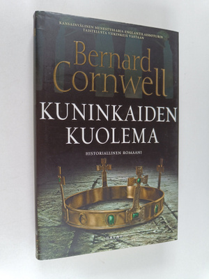 Bernard Cornwell : Kuninkaiden kuolema : historiallinen r...