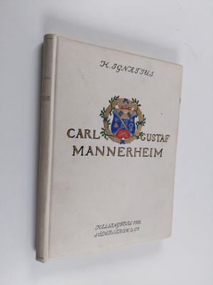 Hannes Ignatius : Carl Gustaf Mannerheim : biografi, tal,...