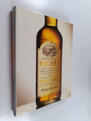 Michael Jackson : The world guide to whisky : Scotch, Iri...