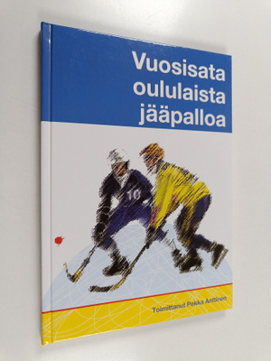 Pekka Anttinen : Vuosisata oululaista jääpalloa