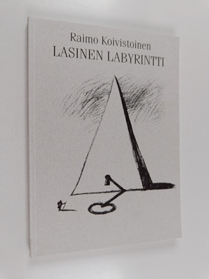Raimo Koivistoinen : Lasinen labyrintti (signeerattu, tek...
