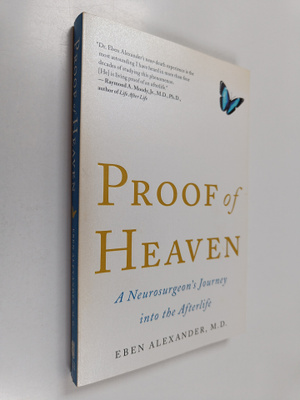 Eben Alexander : Proof of heaven : a neurosurgeon's journ...