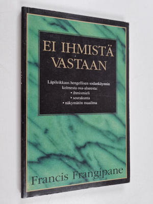Francis Frangipane : Ei ihmistä vastaan : hengellisen sod...