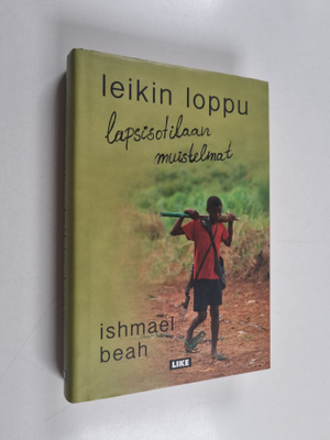 Ishmael Beah : Leikin loppu : lapsisotilaan muistelmat