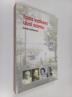 Irmeli Liukkonen : Taas valkeni uusi aamu : Kirsti Varpas...