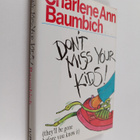 Charlene Ann Baumbich : Don't Miss Your Kids : (they'll b... - pikkukuva 1