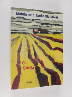 Oili Sainila : Matala maa, korkealla taivas (signeerattu,...