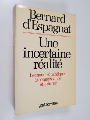 Bernard d' Espagnat : Une incertaine realite : le monde q...