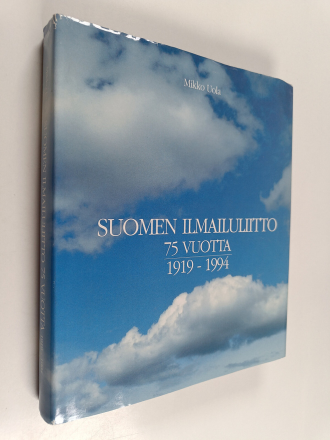 Mikko Uola : Suomen ilmailuliitto 75 vuotta 1919-1994