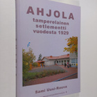 Sami Uusi-Rauva : Ahjola : tamperelainen setlementti vuod... - pikkukuva 1