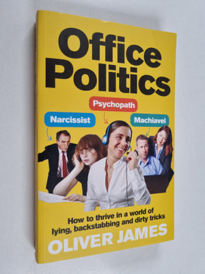 Oliver James : Office Politics - How to Thrive in a World...