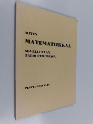 Pentti Woivalin : Miten matematiikkaa sovelletaan taloust...